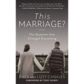This Marriage?: The Question That Changed Everything