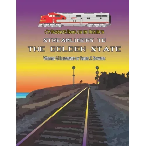 Of Passenger Trains on the High Iron; Streamliners to the Golden State