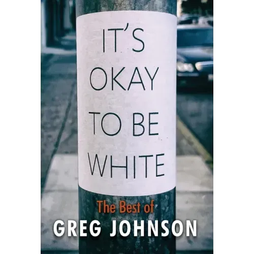 It's Okay to Be White: The Best of Greg Johnson