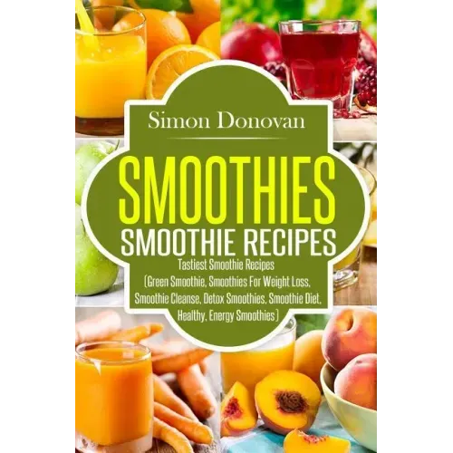 Smoothies: Healthy Smoothies, Tastiest Smoothie Recipes