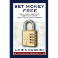 Set Money Free: What Every American Needs To Know About The Federal Reserve