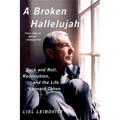 A Broken Hallelujah: Rock and Roll, Redemption, and the Life of Leonard Cohen