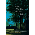Lord the One You Love Is Sick