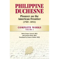 Philippine Duchesne, Pioneer on the American Frontier (1769-1852) Volume 2: Complete Works