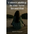 Vulnerability is the New Beautiful