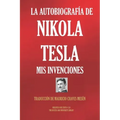 La Autobiografía de Nikola Tesla: MIS Invenciones
