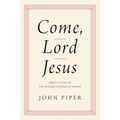Come, Lord Jesus: Meditations on the Second Coming of Christ