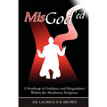 MisGod'ed: A Roadmap of Guidance and Misguidance in the Abrahamic Religions