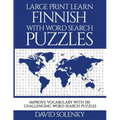 Large Print Learn Finnish with Word Search Puzzles: Learn Finnish Language Vocabulary with Challenging Easy to Read Word Find Puzzles