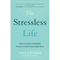 The Stressless Life: Experiencing the Unshakable Presence of God's Indescribable Peace