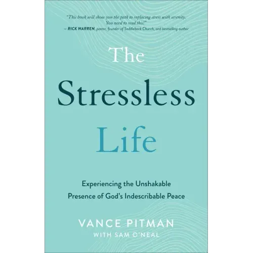 The Stressless Life: Experiencing the Unshakable Presence of God's Indescribable Peace