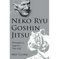 Neko Ryu Goshin Jitsu: Principles to Improve Your Life