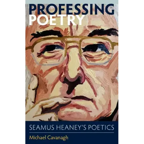 Professing Poetry: Seamus Heaney's Poetics