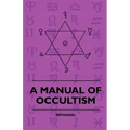 A Manual of Occultism