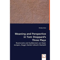 Meaning and Perspective in Tom Stoppard's Three Plays: Rosencrantz and Guildenstern Are Dead, Jumpers, Dogg's Hamlet Cahoot's Macbeth