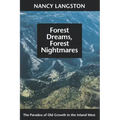 Forest Dreams, Forest Nightmares: The Paradox of Old Growth in the Inland West