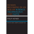 Human Becoming in an Age of Science, Technology, and Faith