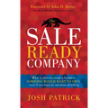 The Sale Ready Company: What it takes to create a business someone would want to own, even if you have no intention of selling