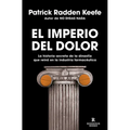 El Imperio del Dolor: La Historia Secreta de la Dinastía Que Reinó En La Industria Farmacéutica / Empire of Pain