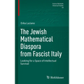 The Jewish Mathematical Diaspora from Fascist Italy: Looking for a Space of Intellectual Survival