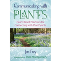 Communicating with Plants: Heart-Based Practices for Connecting with Plant Spirits