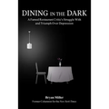 Dining in the Dark: A Famed Restaurant Critic's Struggle with and Triumph Over Depression