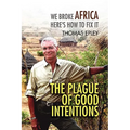 The Plague of Good Intentions: We Broke Africa Here S How to Fix It