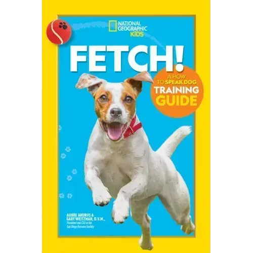 Fetch! a How to Speak Dog Training Guide