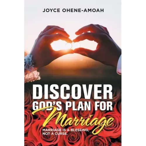 Discover God's Plan for Marriage....: Marriage Is a Blessing, Not a Curse.