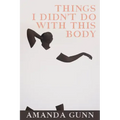 Things I Didn't Do with This Body