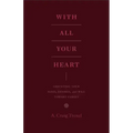 With All Your Heart: Orienting Your Mind, Desires, and Will Toward Christ