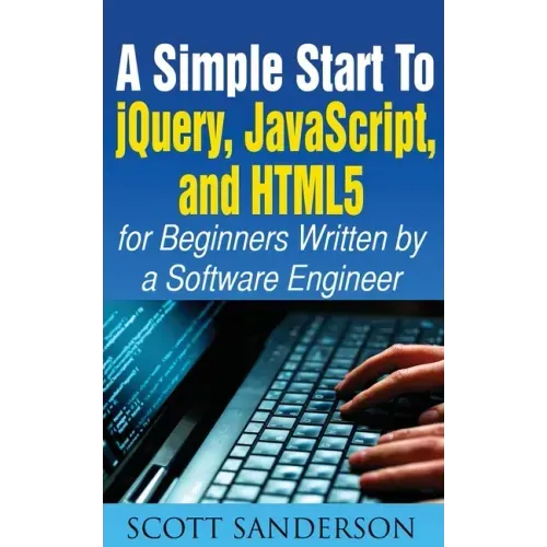 A Simple Start to Jquery, Javascript, and Html5 for Beginners