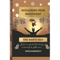 Reclaiming Your Birthright: The Bantu Way