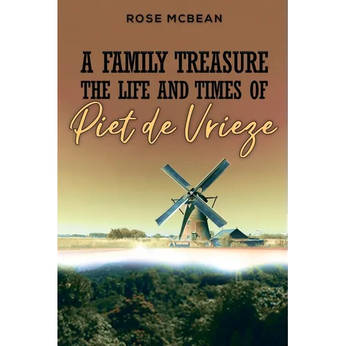 A Family Treasure: The Life And Times Of Piet de Vrieze