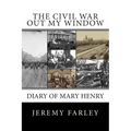 The Civil War Out My Window: Diary of Mary Henry