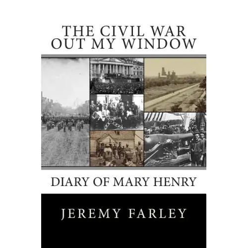 The Civil War Out My Window: Diary of Mary Henry