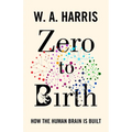 Zero to Birth: How the Human Brain Is Built