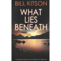 WHAT LIES BENEATH an absolutely addictive crime thriller with a huge twist