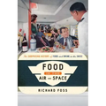 Food in the Air and Space: The Surprising History of Food and Drink in the Skies