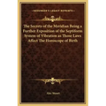 The Secrets of the Meridian Being a Further Exposition of the Septiform System of Vibration as Those Laws Affect the Horoscope of Birth