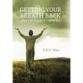 Getting Your Breath Back After Life Knocks It Out of You: A Transparent Journey of Seeking God Through Grief
