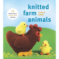 Knitted Farm Animals: 15 Irresistible, Easy-To-Knit Friends
