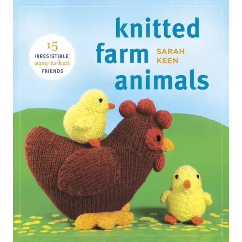 Knitted Farm Animals: 15 Irresistible, Easy-To-Knit Friends