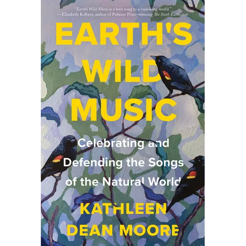 Earth's Wild Music: Celebrating and Defending the Songs of the Natural World