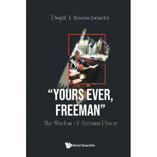 Yours Ever, Freeman: The Wisdom of Freeman Dyson