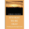It's Okay to be Okay: Finding Joy through Grief