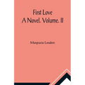 First Love: A Novel. Volume. II