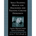 Skills Training Manual for Diagnosing and Treating Chronic Depression: Cognitive Behavioral Analysis System of Psychotherapy