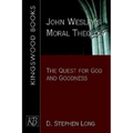John Wesley's Moral Theology: The Quest for God and Goodness