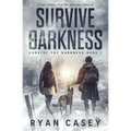 Survive the Darkness: A Post Apocalyptic EMP Survival Thriller